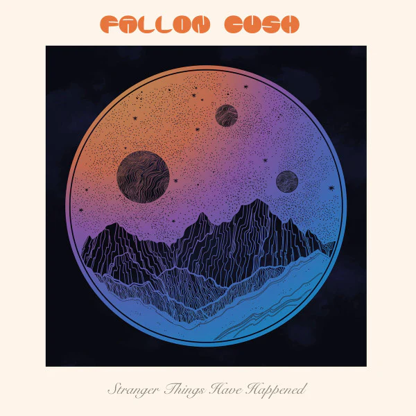 FALLON CUSH - STRANGER THINGS HAVE HAPPENED - CD