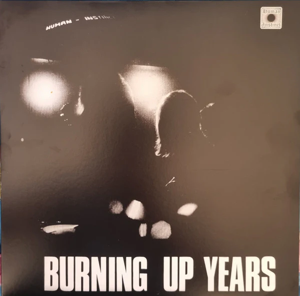 HUMAN INSTINCT - BURNING UP YEARS: 2025 REISSUE - LP