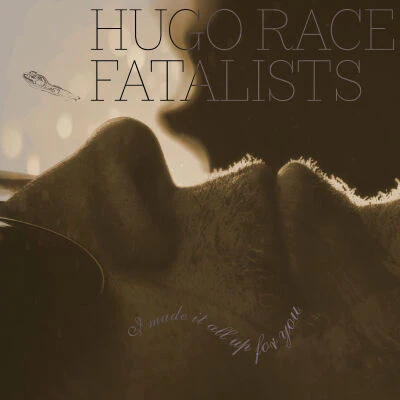 RACE, HUGO / FATALISTS - I MADE IT ALL UP FOR YOU - CD