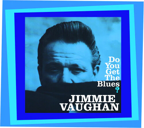 VAUGHAN, JIMMIE - DO YOU GET THE BLUES? : 2025 REISSUE - CD